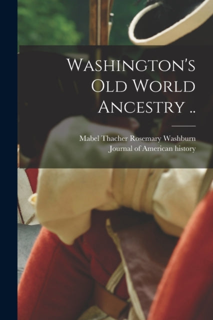 Book cover of: Washington's Old World Ancestry ... By: Mabel Thacher Rosemary 187 Washburn