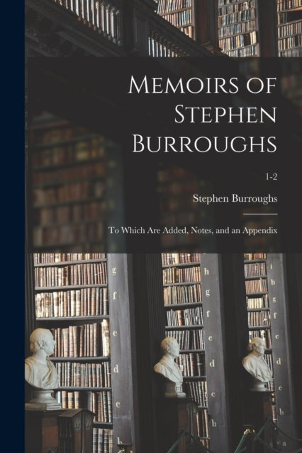 Book cover of: Memoirs of Stephen Burroughs. By: Stephen 1765-1840 Burroughs