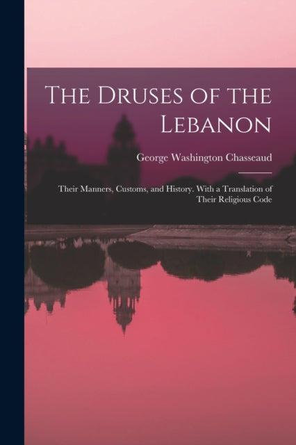 Book cover of: Druses of the Lebanon. By: George Washington Chasseaud