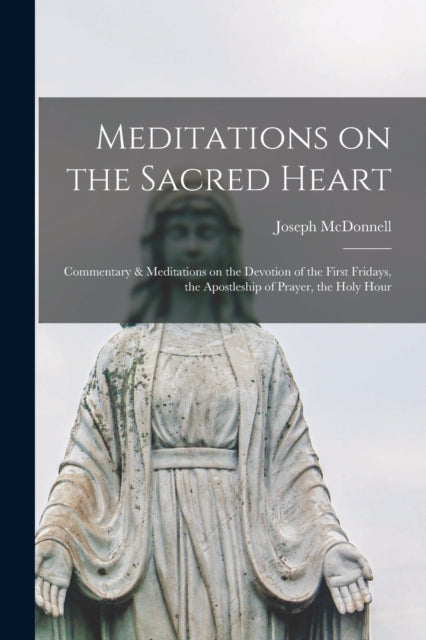 Book cover of: Meditations on the Sacred Heart [microform]. By: Joseph McDonnell