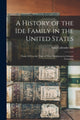 Book cover of: History of the Ide Family in the United States. By: Silas Callender 1867- Ide