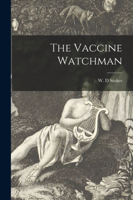 Book cover of: Vaccine Watchman. By: W. D. Stokes