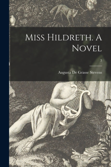 Book cover of: Miss Hildreth. A Novel; 3. By: Augusta De Grasse Stevens