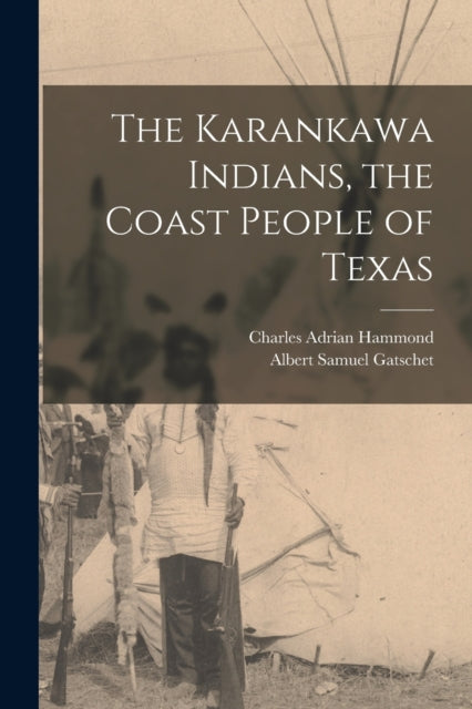 Book cover of: Karankawa Indians, the Coast People of Texas. By: Albert Samuel Gatschet