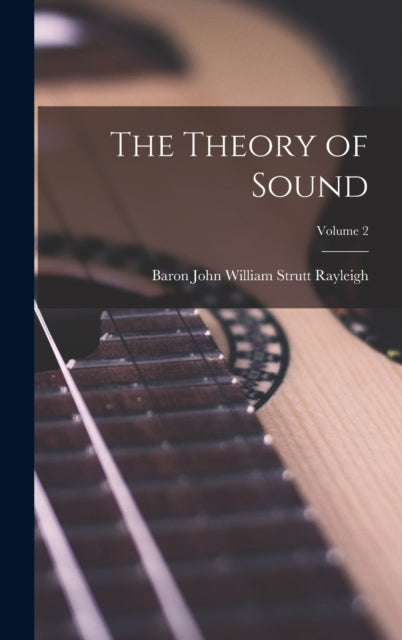 Book cover of: Theory of Sound; Volume 2