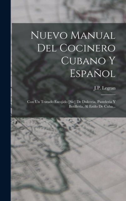 Book cover of: Nuevo Manual Del Cocinero Cubano Y Espanol. By: J. P. Legran