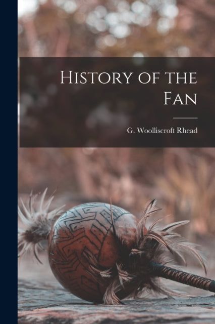 Book cover of: History of the Fan. By: G. Woolliscroft Rhead