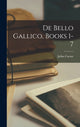 Book cover of: De Bello Gallico, Books 1-7