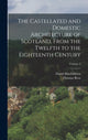 Book cover of: Castellated and Domestic Architecture of Scotland, From the Twelfth to the Eighteenth Century; Volume 2. By: David Macgibbon