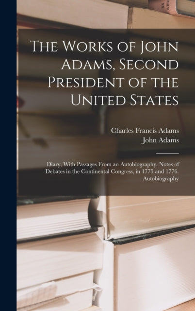 Book cover of: Works of John Adams, Second President of the United States. By: Charles Francis Adams - undifferentiated