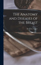 Book cover of: Anatomy and Diseases of the Breast. By: Astley Cooper