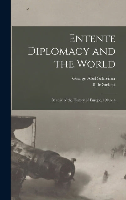 Book cover of: Entente Diplomacy and the World. By: George Abel Schreiner