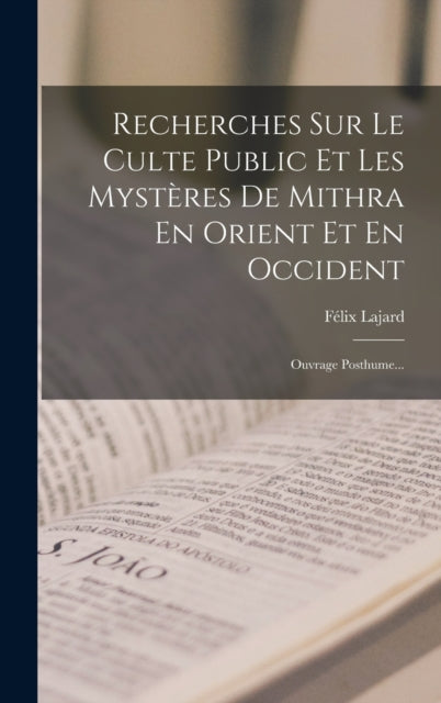 Book cover of: Recherches Sur Le Culte Public Et Les Mysteres De Mithra En Orient Et En Occident. By: Félix Lajard