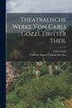 Book cover of: Theatralische Werke von Carls Gozzi, dritter Theil