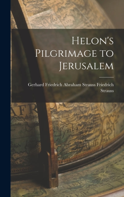 Book cover of: Helon's Pilgrimage to Jerusalem. By: Gerhard Friedrich Abraham St Strauss