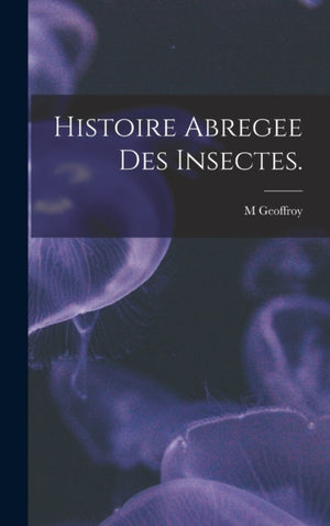 Histoire Abregee Des Insectes.