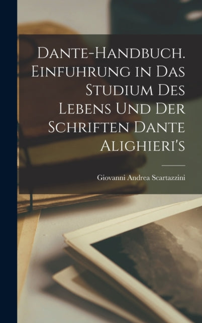 Book cover of: Dante-Handbuch. Einfuhrung in Das Studium Des Lebens Und Der Schriften Dante Alighieri's. By: Giovanni Andrea Scartazzini
