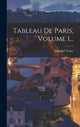 Book cover of: Tableau De Paris, Volume 1.... By: Edmond Texier