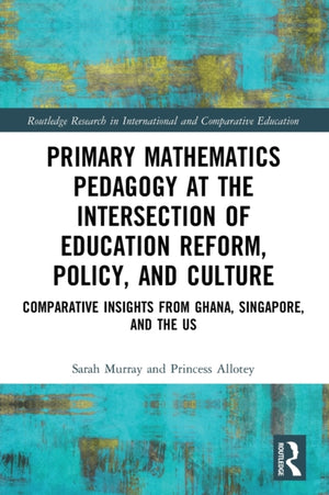 Primary Mathematics Pedagogy at the Intersection of Education Reform, Policy, and Culture