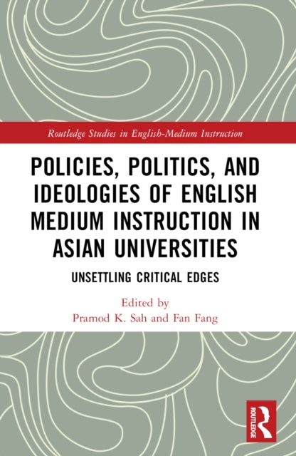 Book cover of: Policies, Politics, and Ideologies of English-Medium Instruction in Asian Universities. By: Pramod K. Sah