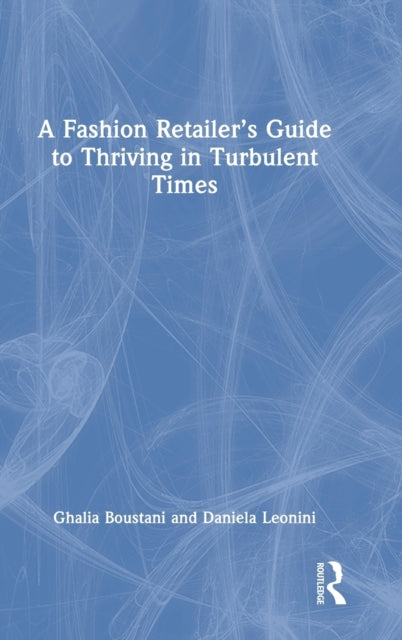 Book cover of: Fashion Retailer’s Guide to Thriving in Turbulent Times. By: Ghalia Boustani