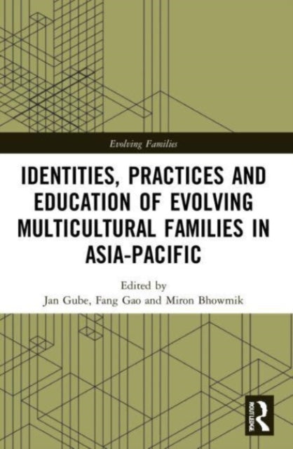 Book cover of: Identities, Practices and Education of Evolving Multicultural Families in Asia-Pacific. By: Jan Gube