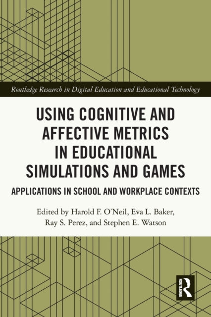 Book cover of: Using Cognitive and Affective Metrics in Educational Simulations and Games. By: Harold F. O'Neil