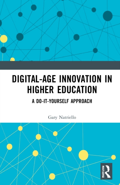 Book cover of: Digital-Age Innovation in Higher Education. By: Gary Natriello