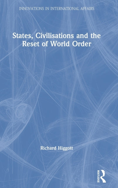 Book cover of: States, Civilisations and the Reset of World Order. By: Richard A. Higgott