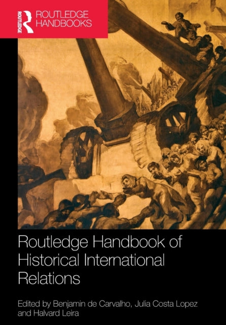Book cover of: Routledge Handbook of Historical International Relations. By: Benjamin de Carvalho