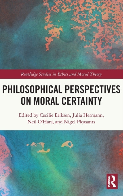 Book cover of: Philosophical Perspectives on Moral Certainty. By: Cecilie Eriksen