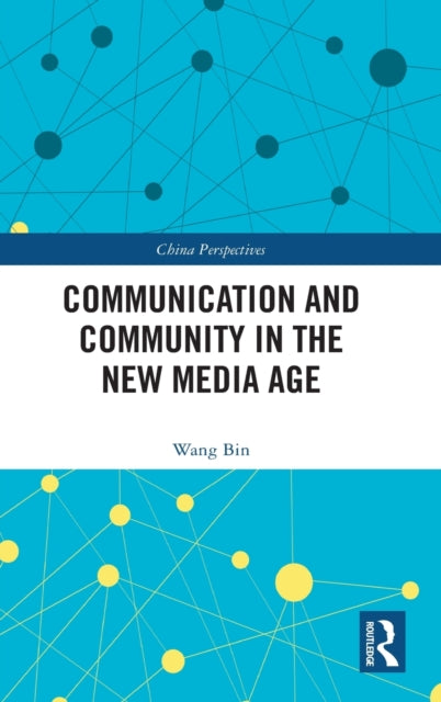 Book cover of: Communication and Community in the New Media Age. By: Wang, Bin