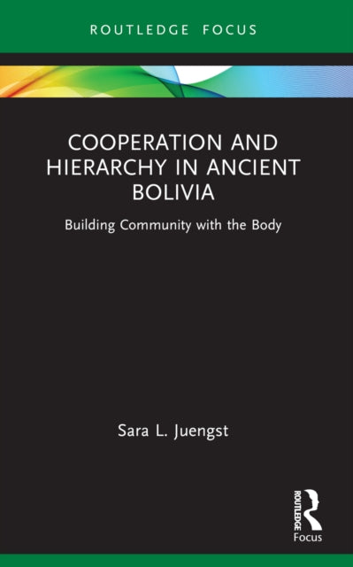 Book cover of: Cooperation and Hierarchy in Ancient Bolivia. By: Sara L. Juengst
