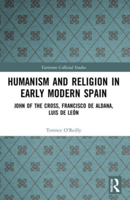 Book cover of: Humanism and Religion in Early Modern Spain. By: Terence OReilly