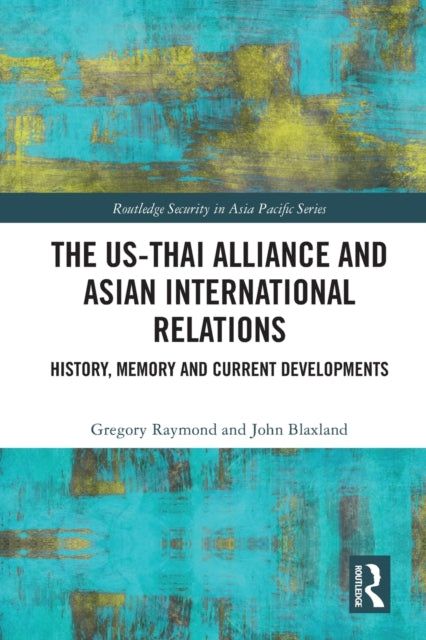 Book cover of: US-Thai Alliance and Asian International Relations. By: Gregory Vincent Raymond
