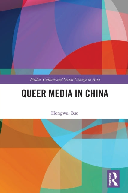 Book cover of: Queer Media in China. By: Hongwei Bao