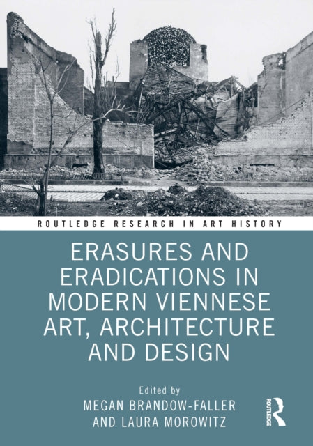 Book cover of: Erasures and Eradications in Modern Viennese Art, Architecture and Design. By: Megan Brandow-Faller