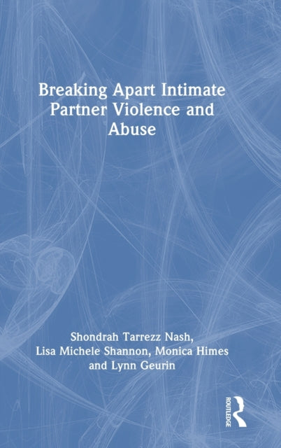Book cover of: Breaking Apart Intimate Partner Violence and Abuse. By: Shondrah Tarrezz Nash