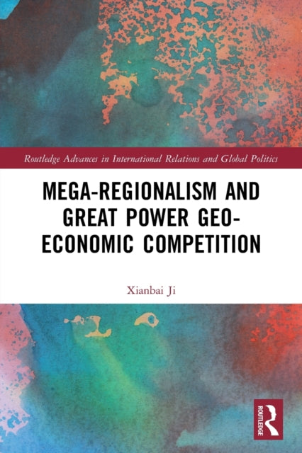 Book cover of: Mega-regionalism and Great Power Geo-economic Competition. By: Xianbai Ji