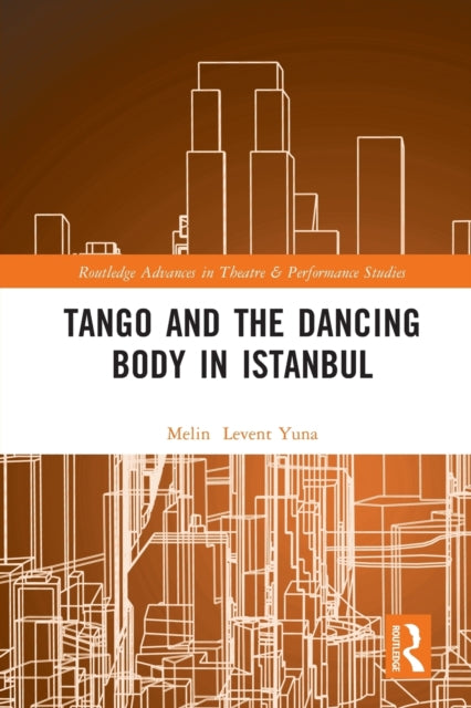 Book cover of: Tango and the Dancing Body in Istanbul. By: Melin Levent Yuna