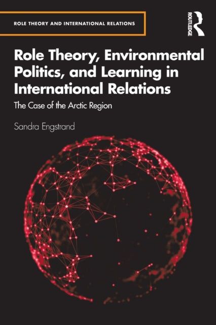 Book cover of: Role Theory, Environmental Politics, and Learning in International Relations. By: Sandra Engstrand