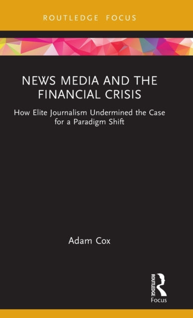 Book cover of: News Media and the Financial Crisis. By: Adam Cox