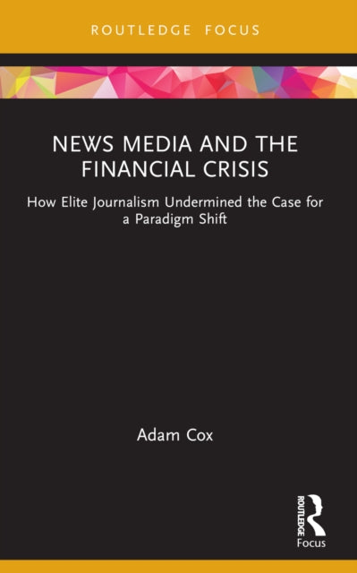 Book cover of: News Media and the Financial Crisis. By: Adam Cox