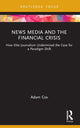Book cover of: News Media and the Financial Crisis. By: Adam Cox