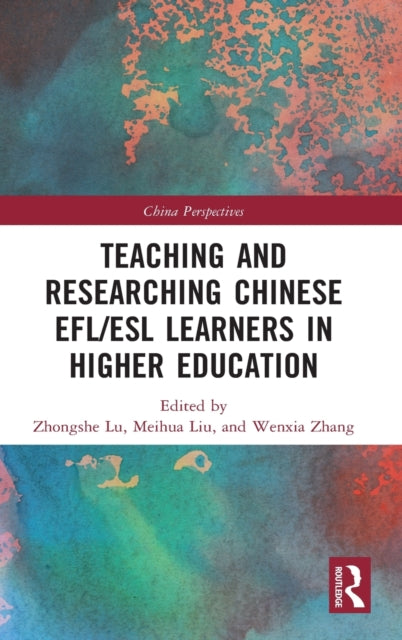 Book cover of: Teaching and Researching Chinese EFL/ESL Learners in Higher Education. By: Zhongshe Lu