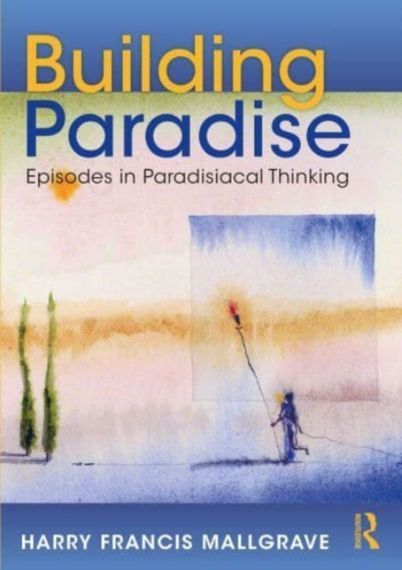 Book cover of: Building Paradise. By: Harry Francis Mallgrave