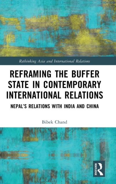 Book cover of: Reframing the Buffer State in Contemporary International Relations. By: Bibek Chand