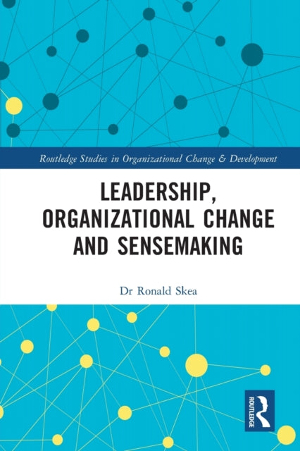 Book cover of: Leadership, Organizational Change and Sensemaking. By: Ronald Skea