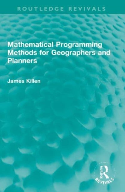 Book cover of: Mathematical Programming Methods for Geographers and Planners. By: James E. Killen