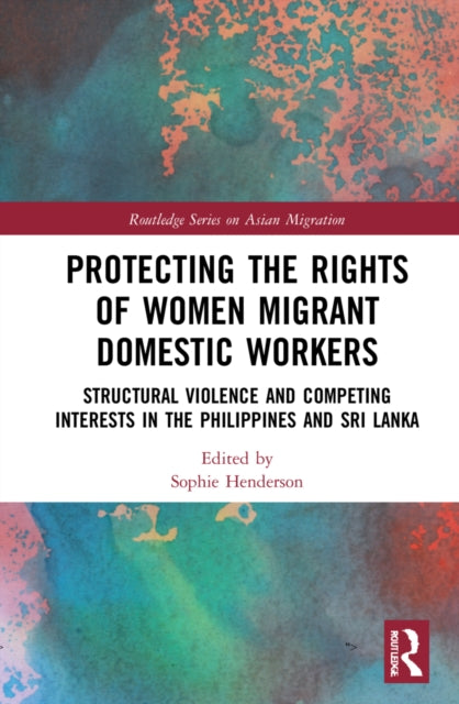 Book cover of: Protecting the Rights of Women Migrant Domestic Workers. By: Sophie Henderson